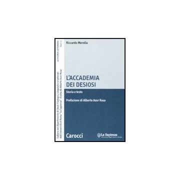 L' Accademia Dei Desiosi. Storia E Testo 