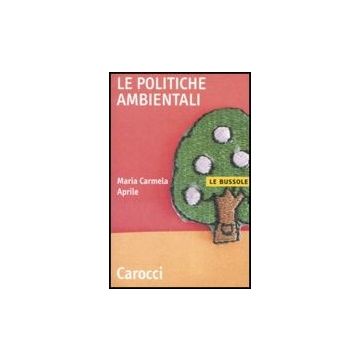 Le Politiche Ambientali  - Aprile M. Carmela - Carocci - 9788843044177