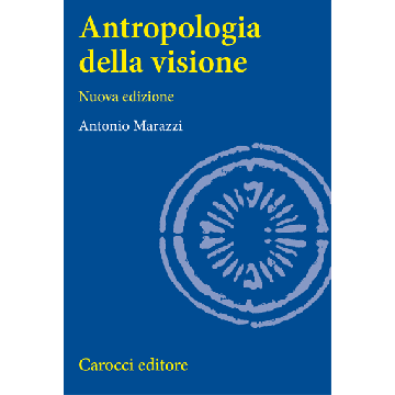 Antropologia della visione (Marazzi Antonio - Carocci)