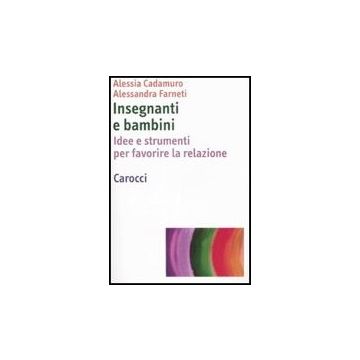 Insegnanti E Bambini Nella Scuola Primaria Idee E Strumenti Per Favorire La Relazione