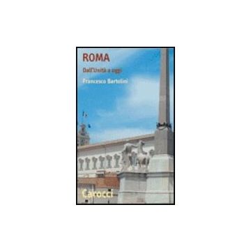 Roma. Dall'unita' A Oggi