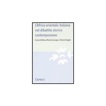 L' Africa Orientale Italiana Nel Dibattito Storico Contemporaneo 