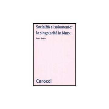 Socialita' E Isolamento: La Singolarita' In Marx