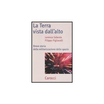La Terra Vista Dal'alto. Breve Storia Della Militarizzazione Dello Spazio 