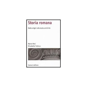Storia Romana. Dalle Origini Alla Tarda Antichita'