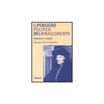 Il Pensiero Politico Del Rinascimento. Realismo E Utopia 