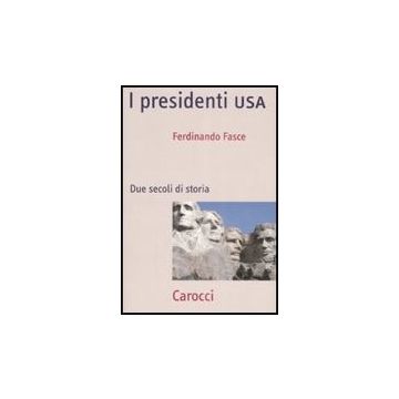 I Presidenti Usa. Due Secoli Di Storia 
