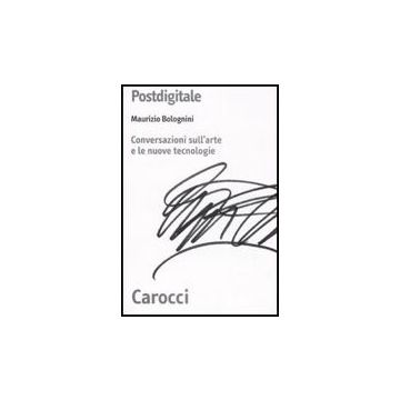 Postdigitale. Conversazioni Sull'arte E Le Nuove Tecnologie