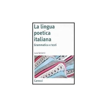 La Lingua Poetica Italiana. Grammatica E Testi 