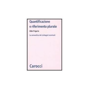 Quantificazione E Riferimento Plurale. La Semantica Dei Sintagmi Nominali