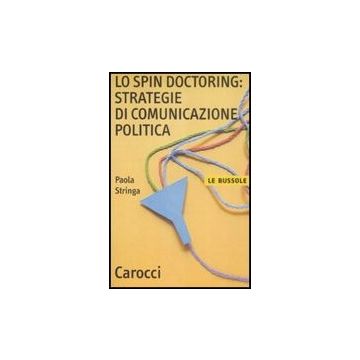 Lo Spin Doctoring: Strategie Di Comunicazione Politica 