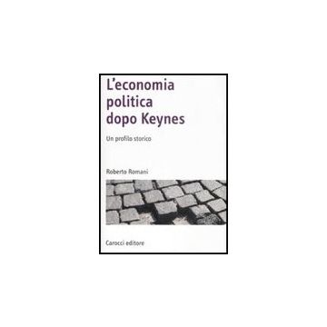 L' Economia Politica Dopo Keynes. Un Profilo Storico 