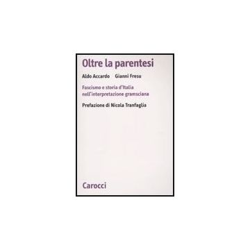Oltre La Parentesi. Fascismo E Storia D'italia Nell'interpretazione Gramsciana