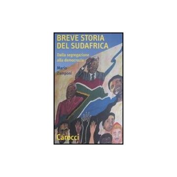 Breve Storia Del Sudafrica. Dalla Segregazione Alla Democrazia