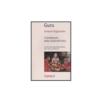 Guru. Il Fondamento Della Civilta' Dell'india