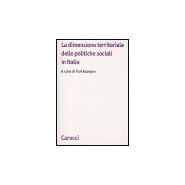 La Dimensione Territoriale Delle Politiche Sociali In Italia  -  - Carocci - 9788843048960