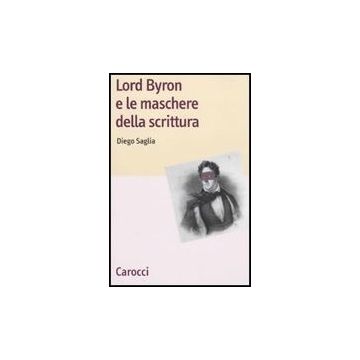 Lord Byron E Le Maschere Della Scrittura