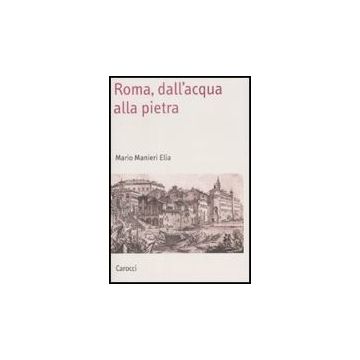 Roma, Dall'acqua Alla Pietra