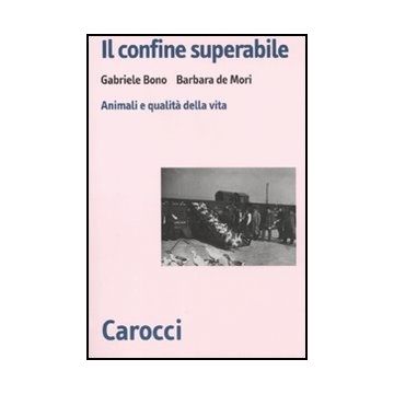 Il Confine Superabile. Animali E Qualita' Della Vita 
