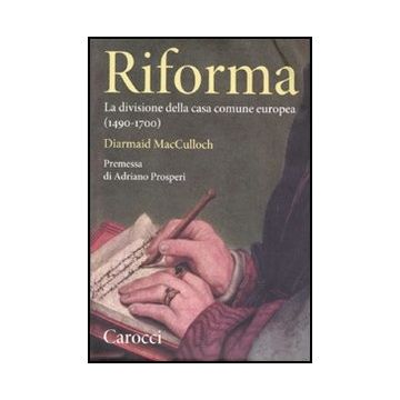 Riforma. La Divisione Della Casa Comune Europea (1490-1700)