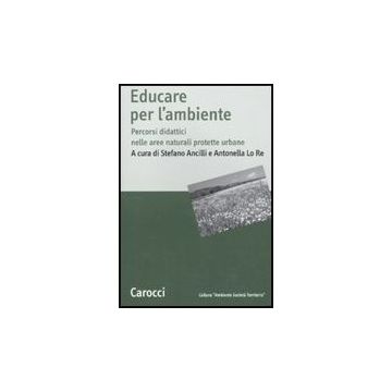 Educare All'ambiente. Percorsi Didattici Nelle Aree Naturali Protetteurbane