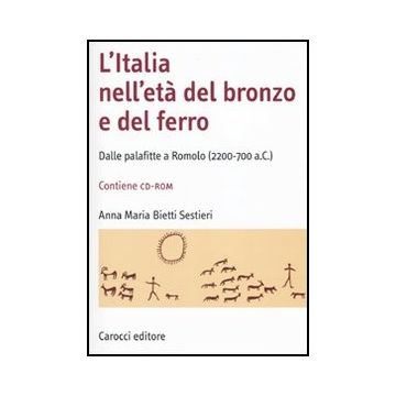 Italia Nell'eta' Del Bronzo E Del Ferro. Dalle Palafitte A Romolo (2200-700 A. C.). Con Cd-rom (l')