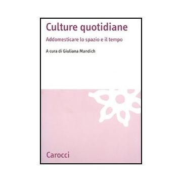 Culture Quotidiane. Pratiche Domestiche Dello Spazio E Del Tempo