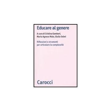 Educare Al Genere. Riflessioni E Strumenti Per Articolare La Complessita'