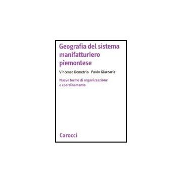 Geografia Del Sistema Manifatturiero Piemontese. Nuone Forme Di Organizzazione E Coordinamento