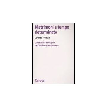 Matrimoni A Tempo Determinato. L'instabilita' Coniugale Nell'italia Contemporane Contemporanea