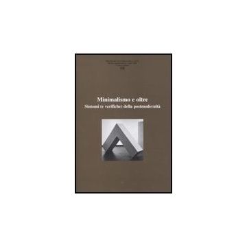 Ricerche Di Storia Dell'arte. Vol. 98: Minimalismo E Oltre. Sintomi (e Verifiche Della Postmodernita.