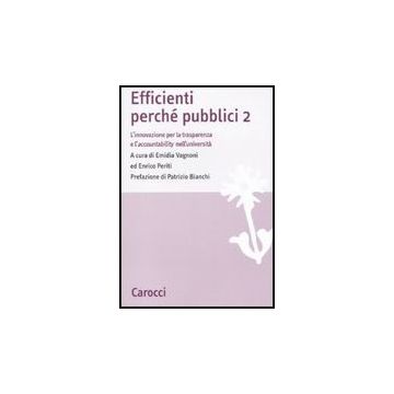 Efficienti Perche' Pubblici. L'innovazione Per La Trasparenza E L'accountability Nell'universita. Vol. 2