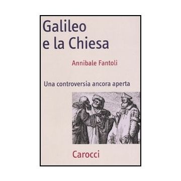 Galileo E La Chiesa. Una Controversia Ancora Aperta