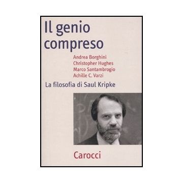 Il Genio Compreso. La Filosofia Di Saul Kripke 