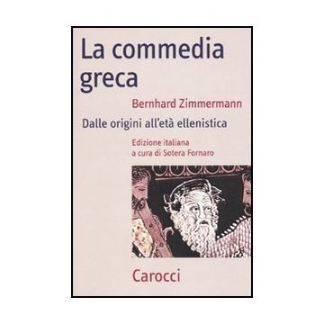 La Commedia Greca. Dalle Origini All'eta' Ellenistica 