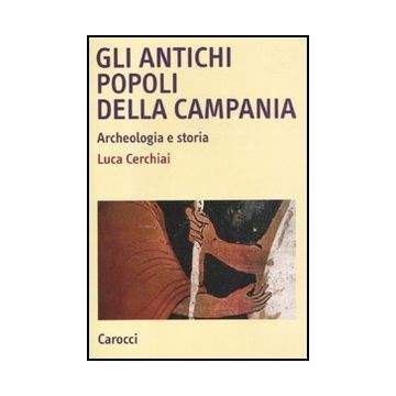 Gli Antichi Popoli Della Campania. Archeologia E Storia 