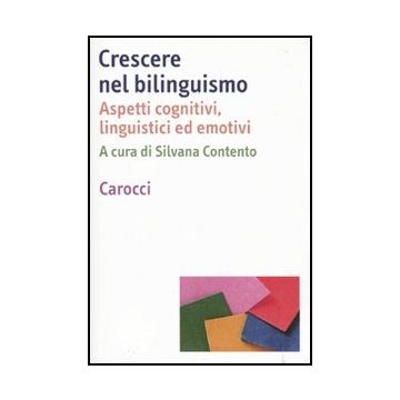 Crescere Nel Bilinguismo. Problemi Teorici E Strumenti D'intervento