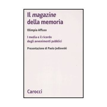 Il Magazine Della Memoria. I Media E Il Ricordo Degli Avvenimenti Pubblici 