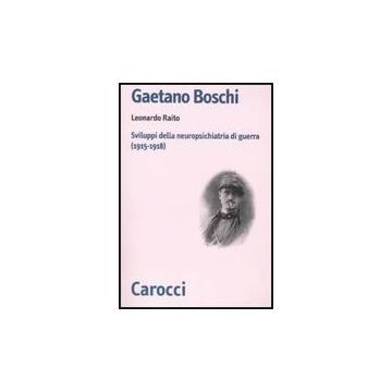 Gaetano Boschi. Sviluppi Della Neuropsichiatria Di Guerra (1915-18)