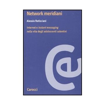 Network Meridiani. Internet E «instant Messaging» Nella Vita Degli Adolescenti Salentini
