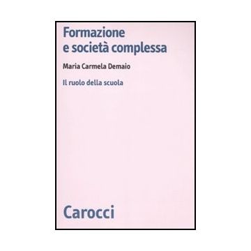 Formazione E Societa' Complessa. Il Ruolo Della Scuola