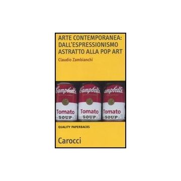 Arte Contemporanea: Dall'espressionismo Astratto Alla Pop Art