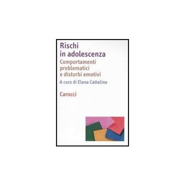 Rischi In Adolescenza. Comportamenti Problematici E Disturbi Emotivi