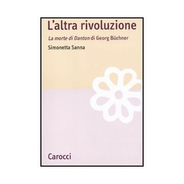 L' Altra Rivoluzione. La Morte Di Danton Di Georg Buchner 