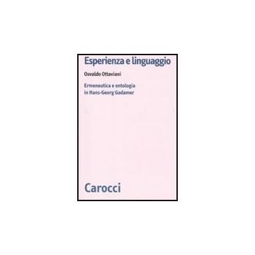 Esperienza E Linguaggio. Ermeneutica E Ontologia In Hans-georg Gadamer