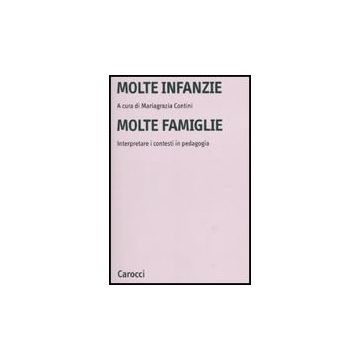 Molte Infanzie Molte Famiglie. Interpretare I Contesti In Pedagogia