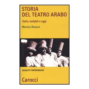 Storia Del Teatro Arabo. Dalla Nahdah A Oggi