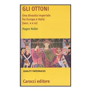 Ottoni. Una Dinastia Imperiale Tra Europa E Italia (secc. X E Xi) (gli)