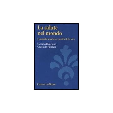 La Salute Nel Mondo. Geografia Medica E Qualita' Della Vita 