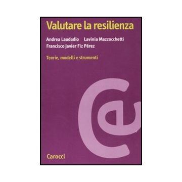 Valutare La Resilienza. Teorie, Modelli E Strumenti